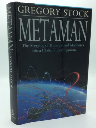 Item #189344 METAMAN: The Merging of Humans and Machines into a Global Superorganism. Gregory Stock