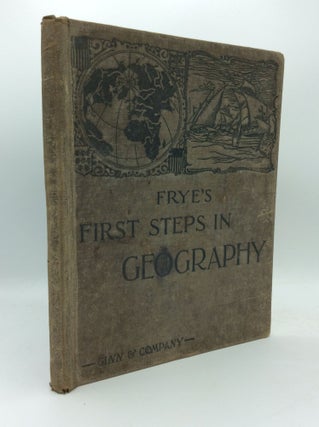 Item #189383 FIRST STEPS IN GEOGRAPHY. Alexis Everett Frye