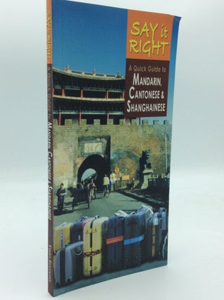 Item #189402 SAY IT RIGHT: A Quick Guide to Mandarin, Cantonese & Shanghainese