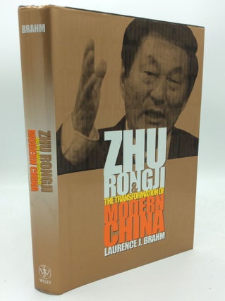 Item #189405 ZHU RONGJI AND THE TRANSFORMATION OF MODERN CHINA. Laurence J. Brahm