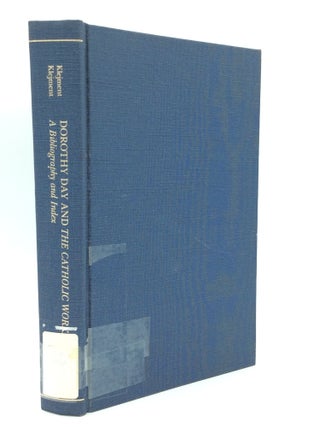 Item #189414 DOROTHY DAY AND THE CATHOLIC WORKER: A Bibliography and Index. Anne Klejment, Alice...