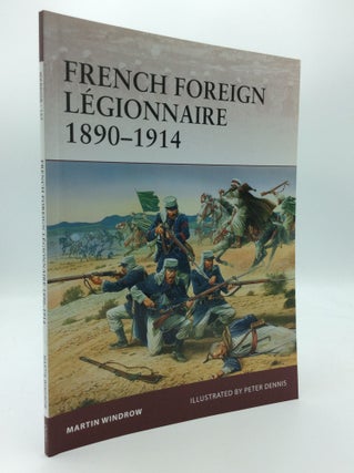 Item #189434 FRENCH FOREIGN LEGIONNAIRE 1890-1914. Martin Windrow