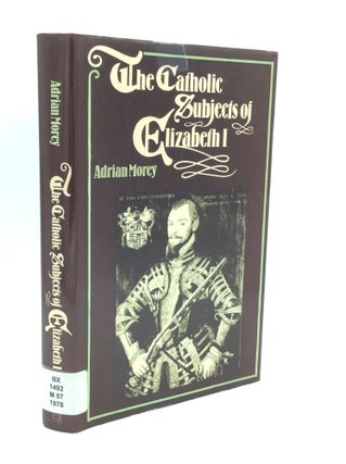 Item #189456 THE CATHOLIC SUBJECTS OF ELIZABETH I. Adrian Morey