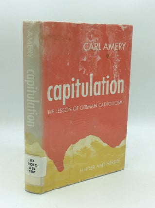 Item #189457 CAPITULATION: The Lesson of German Catholicism. Carl Amery