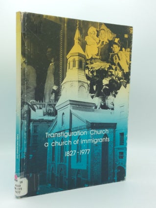 Item #189485 TRANSFIGURATION CHURCH: A Church of Immigrants 1827-1977