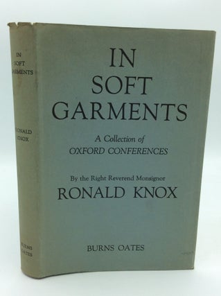 Item #189510 IN SOFT GARMENTS: A Collection of Oxford Conferences. Ronald Knox
