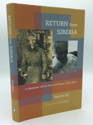 Item #189516 RETURN FROM SIBERIA: A Japanese Life in War and Peace, 1925-2015. Oguma Eiji
