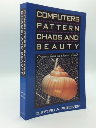 Item #189535 COMPUTERS, PATTERN, CHAOS AND BEAUTY: Graphics from an Unseen World. Clifford A....