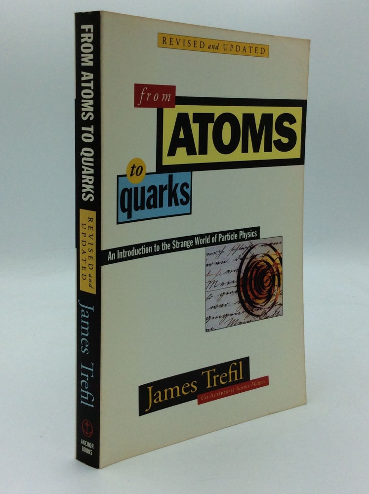 Trefil FROM ATOMS TO QUARKS: An Introduction to the Strange World of Particle ...