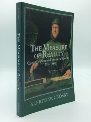 Item #189542 THE MEASURE OF REALITY: Quantification and Western Society, 1250-1600. Alfred W. Crosby