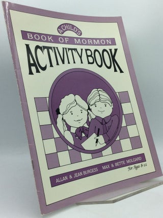 Item #189577 A CHILD'S BOOK OF MORMON ACTIVITY BOOK. Allan and Jean Burgess, Max and Bette...
