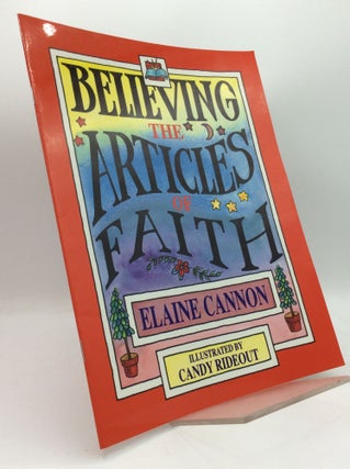 Item #189590 BELIEVING THE ARTICLES OF FAITH. Elaine Cannon, Candy Rideout