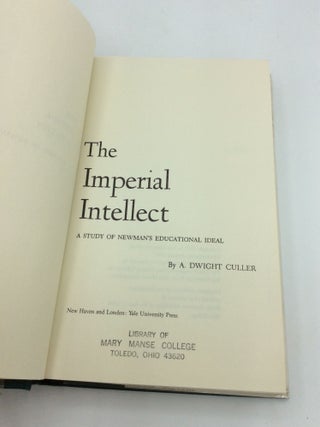 THE IMPERIAL INTELLECT: A Study of Newman's Educational Ideal