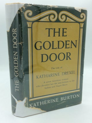 Item #189654 THE GOLDEN DOOR: The Life of Katharine Drexel. Katherine Burton