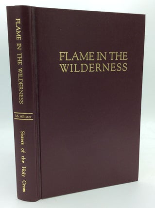 Item #189660 FLAME IN THE WILDERNESS: Life and Letters of Mother Angela Gillespie, C.S.C....