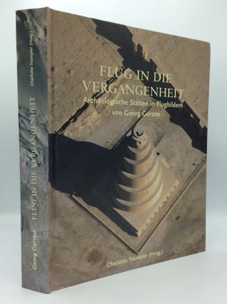 Item #189685 FLUG IN DIE VERGANGENHEIT: Archaologische Statten in Flugbildern. Georg Gerster