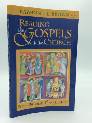 Item #189715 READING THE GOSPELS WITH THE CHURCH: From Christmas through Easter. Raymond E. Brown