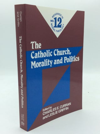 Item #189722 THE CATHOLIC CHURCH, MORALITY AND POLITICS. Charles E. Curan, eds Leslie Griffin