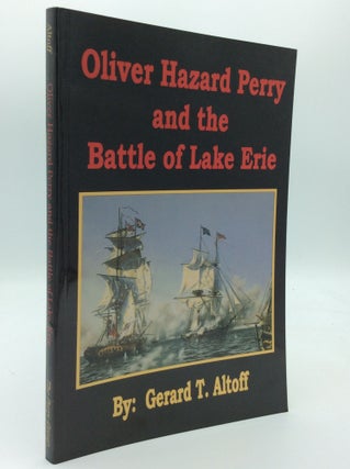 Item #189725 OLIVER HAZARD PERRY AND THE BATTLE OF LAKE ERIE. Gerard T. Altoff