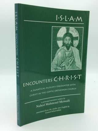 Item #189732 ISLAM ENCOUNTERS CHRIST: A Fanatical Muslim's Encounter with Christ in the Coptic...
