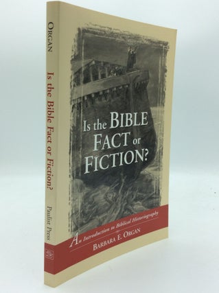 Item #189742 IS THE BIBLE FACT OR FICTION? An Introduction to Biblical Historiography. Barbara E....