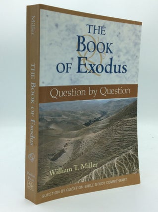 Item #189747 THE BOOK OF EXODUS: Question by Question. William T. Miller