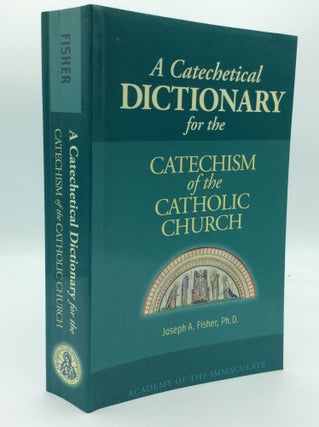 Item #189749 A CATECHETICAL DICTIONARY FOR THE CATECHISM OF THE CATHOLIC CHURCH. Joseph A. Fisher