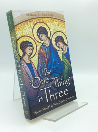 Item #189799 THE 'ONE THING' IS THREE: How the Most Holy Trinity Explains Everything. Fr. Michael...