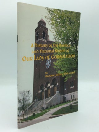 Item #189807 A HISTORY OF THE BASILICA AND NATIONAL SHRINE OF OUR LADY OF CONSOLATION 1868-1993....