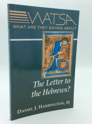 Item #189814 WHAT ARE THEY SAYING ABOUT THE LETTER TO THE HEBREWS? Daniel J. Harrington