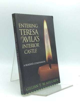Item #189820 ENTERING TERESA OF AVILA'S INTERIOR CASTLE: A Reader's Companion. Gillian T. W. Ahlgren