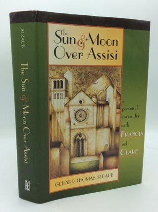 Item #189826 THE SUN & MOON OVER ASSISI: A Personal Encounter with Francis & Clare. Gerard Thomas...