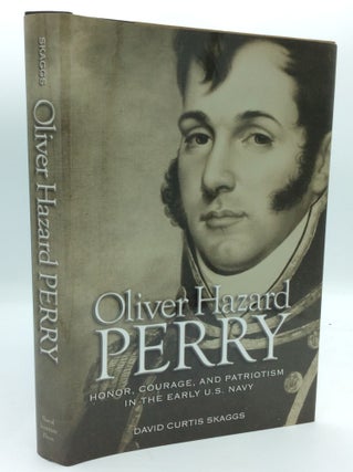 Item #189845 OLIVER HAZARD PERRY: Honor, Courage, and Patriotism in the Early U.S. Navy. David...
