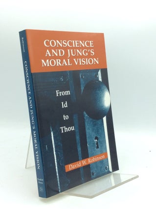 Item #189859 CONSCIENCE AND JUNG'S MORAL VISION: From Id to Thou. David W. Robinson