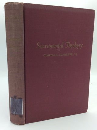 Item #189901 SACRAMENTAL THEOLOGY: A Textbook for Advanced Students. Clarence McAuliffe
