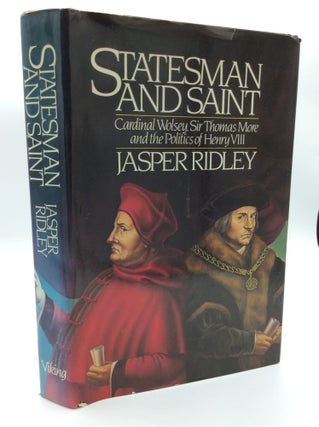 Item #189928 STATESMAN AND SAINT: Cardinal Wolsey, Sir Thomas More, and the Politics of Henry...