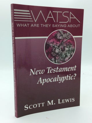 Item #189937 WHAT ARE THEY SAYING ABOUT NEW TESTAMENT APOCALYPTIC? Scott M. Lewis