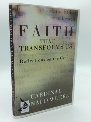 Item #189954 FAITH THAT TRANSFORMS US: Reflections on the Creed. Cardinal Donald Wuerl