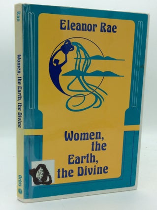 Item #189992 WOMEN, THE EARTH, THE DIVINE. Eleanor Rae