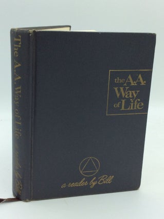 Item #190016 THE A.A. WAY OF LIFE: A Reader by Bill; Selected Writings of A.A.'s Co-Founder. Bill...