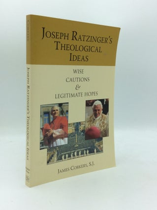 Item #190048 JOSEPH RATZINGER'S THEOLOGICAL IDEAS: Wise Cautions and Legitimate Hopes. James Corkery