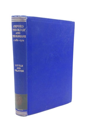 Item #190067 OXFORD THEOLOGY AND THEOLOGIANS c. A.D. 1282-1302. A G. Little, F. Pelster