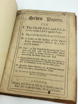 SEVEN PAPERS, viz. I. The Grounds and Reasons of the Laws against Popery...