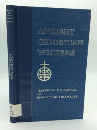 Item #190126 ORIGEN: TREATISE ON THE PASSOVER and DIALOGUE OF ORIGEN WITH HERACLIDES and His...