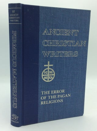 Item #190132 FIRMICUS MATERNUS: The Error of the Pagan Religions. Firmicus Maternus, tr Clarence...