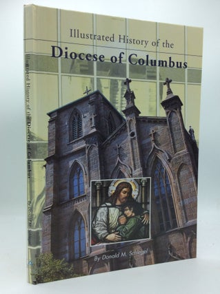 Item #190167 ILLUSTRATED HISTORY OF THE DIOCESE OF COLUMBUS. Donald M. Schlegel