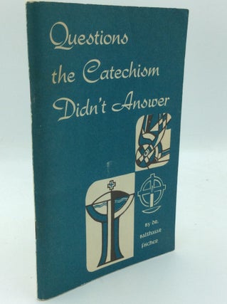 Item #190198 QUESTIONS THE CATECHISM DIDN'T ANSWER: 50 Catechetical Instructions on the Liturgy...