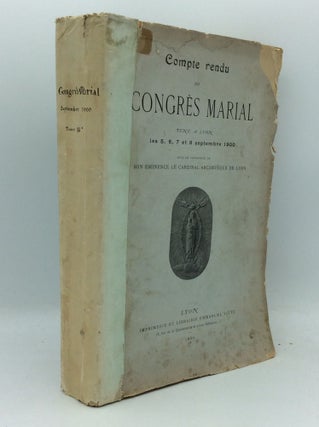 Item #190224 COMPTE RENDU DU CONGRES MARIAL, Tenu a Lyon les 5, 6, 7, 8 Septembre 1900 sous la...