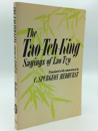Item #190384 THE TAO-TEH-KING: Sayings of Lao Tzu. Lao Tzu, tr C. Spurgeon Medhurst