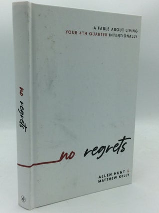 Item #190385 NO REGRETS: A Fable About Living Your 4th Quarter Intentionally. Allen Hunt, Matthew...